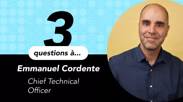 3 questions à Emmanuel Cordente - Chief Technical Officer